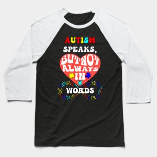 Autism Speaks, But Not Always In Words Autism Acceptance Baseball T-Shirt